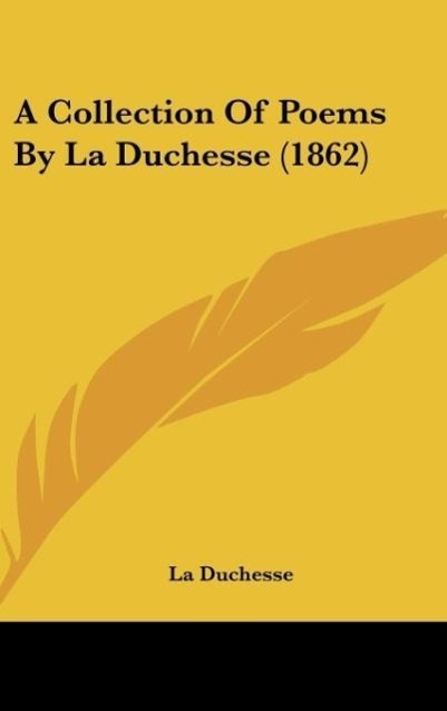 A Collection Of Poems By La Duchesse (1862) als Buch von La Duchesse - La Duchesse