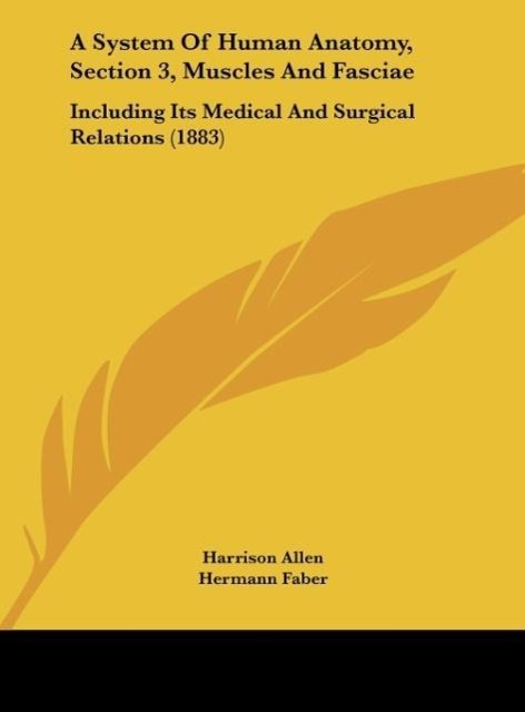 A System Of Human Anatomy, Section 3, Muscles And Fasciae als Buch von Harrison Allen - Harrison Allen