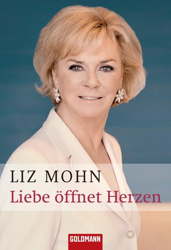 Liebe Ã¶ffnet Herzen Liz Mohn Author