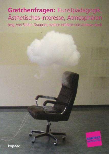 Gretchenfragen: Kunstpädagogik, Ästhetisches Interesse, Atmosphären (Kontext Kunstpädagogik)