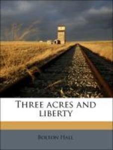 Three acres and liberty als Taschenbuch von Bolton Hall - 1175863521