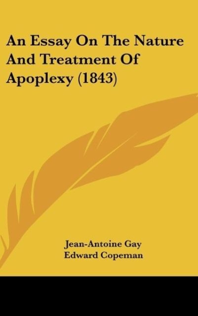 An Essay On The Nature And Treatment Of Apoplexy (1843) als Buch von Jean-Antoine Gay - Jean-Antoine Gay