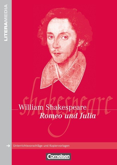 Literamedia: Romeo und Julia - Handreichungen für den Unterricht - Unterrichtsvorschläge und Kopiervorlagen
