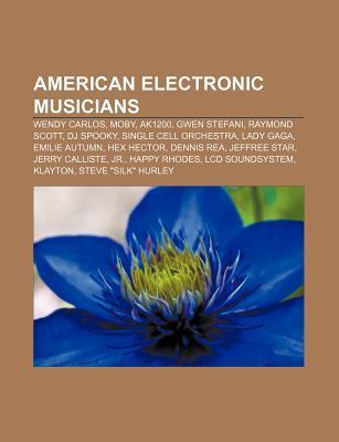 American Electronic Musicians: Moby, Ak1200, Raymond Scott, DJ Spooky, Single Cell Orchestra, Lady Gaga, Dennis Rea, Armand Van Helden