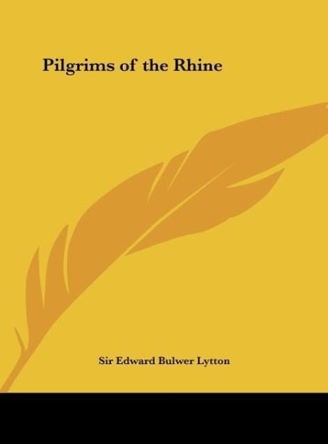 Pilgrims of the Rhine als Buch von Sir Edward Bulwer Lytton - Sir Edward Bulwer Lytton