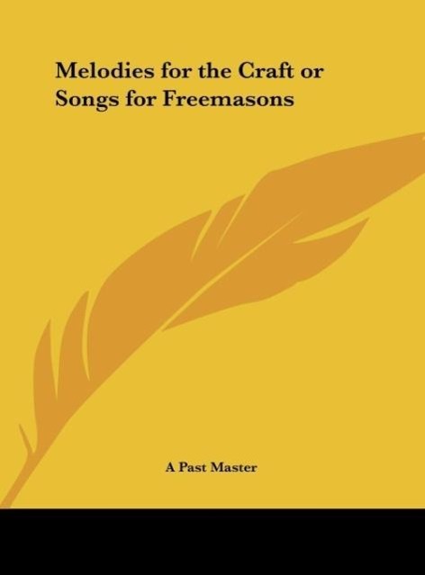 Melodies for the Craft or Songs for Freemasons als Buch von A Past Master - A Past Master