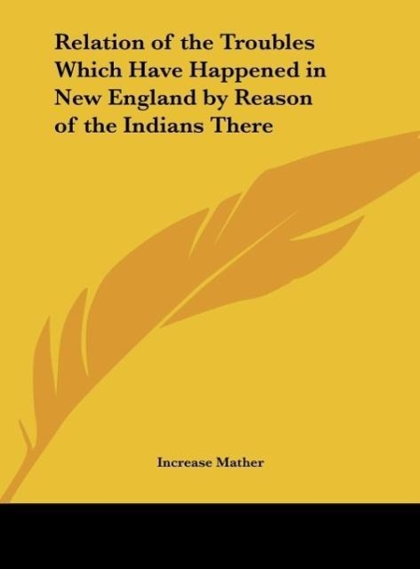Relation of the Troubles Which Have Happened in New England by Reason of the Indians There als Buch von Increase Mather - Increase Mather