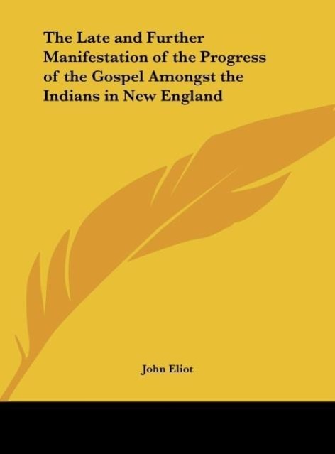 The Late and Further Manifestation of the Progress of the Gospel Amongst the Indians in New England als Buch von John Eliot - John Eliot