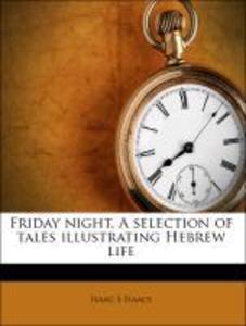 Friday night. A selection of tales illustrating Hebrew life als Taschenbuch von Isaac S Isaacs - 1176613227