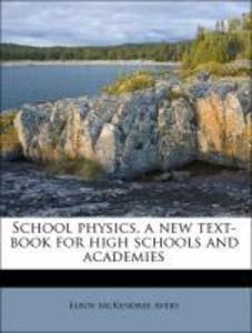 School physics, a new text-book for high schools and academies als Taschenbuch von Elroy McKendree Avery - 1176968130