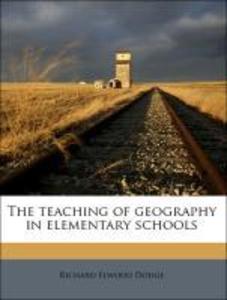 The teaching of geography in elementary schools als Taschenbuch von Richard Elwood Dodge, Clara Barbara Kirchwey - 1176480529