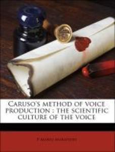 Caruso´s method of voice production : the scientific culture of the voice als Taschenbuch von P Mario Marafioti - 1177632233