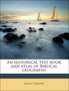 An historical text book and atlas of Biblical geography als Taschenbuch von Lyman Coleman - 1177730510