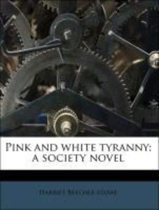 Pink and white tyranny; a society novel als Taschenbuch von Harriet Beecher Stowe - 1178045420