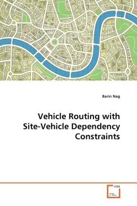 Vehicle Routing with Site-Vehicle Dependency Constraints als Buch von Barin Nag - Barin Nag