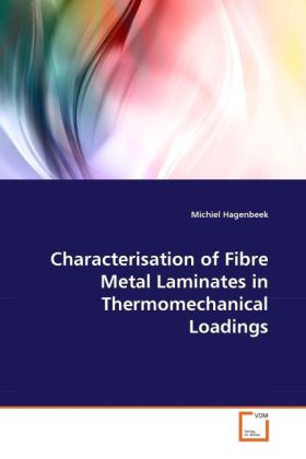 Characterisation of Fibre Metal Laminates in Thermomechanical Loadings als Buch von Michiel Hagenbeek - Michiel Hagenbeek