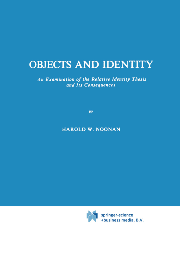 Objects And Identity: An Examination of the Relative Identity Thesis and Its Consequences (Melbourne International Philosophy Series) (Melbourne International Philosophy Series, 6, Band 6)
