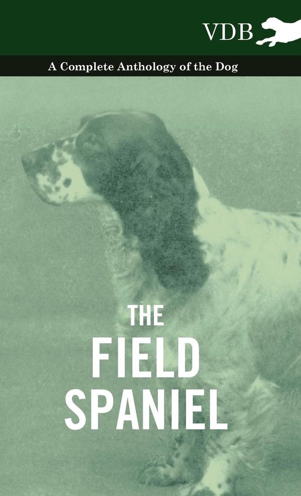 The Field Spaniel - A Complete Anthology of the Dog als Buch von Various - Various