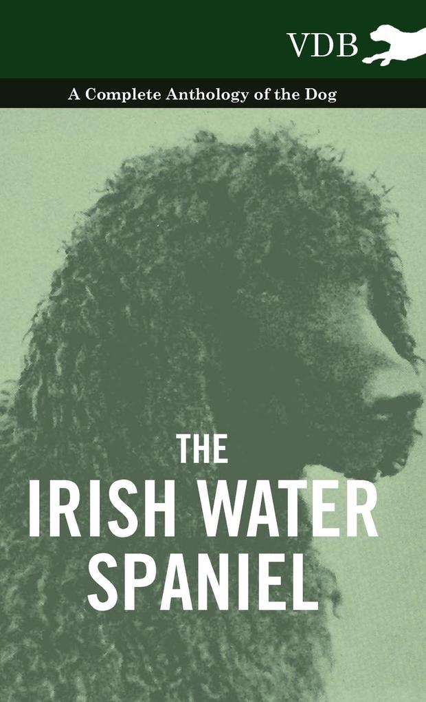 The Irish Water Spaniel - A Complete Anthology of the Dog als Buch von Various - Various