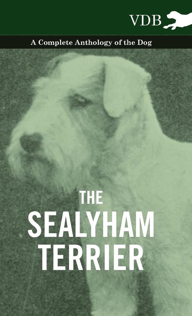 The Sealyham Terrier - A Complete Anthology of the Dog als Buch von Various - Various