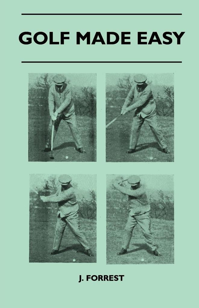 Golf Made Easy als Taschenbuch von J. Forrest - 1446507467