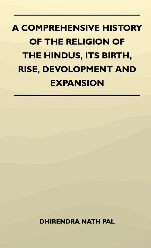 A Comprehensive History Of The Religion Of The Hindus, Its Birth, Rise, Development And Expansion als Buch von Dhirendra Nath Pal - Dhirendra Nath Pal