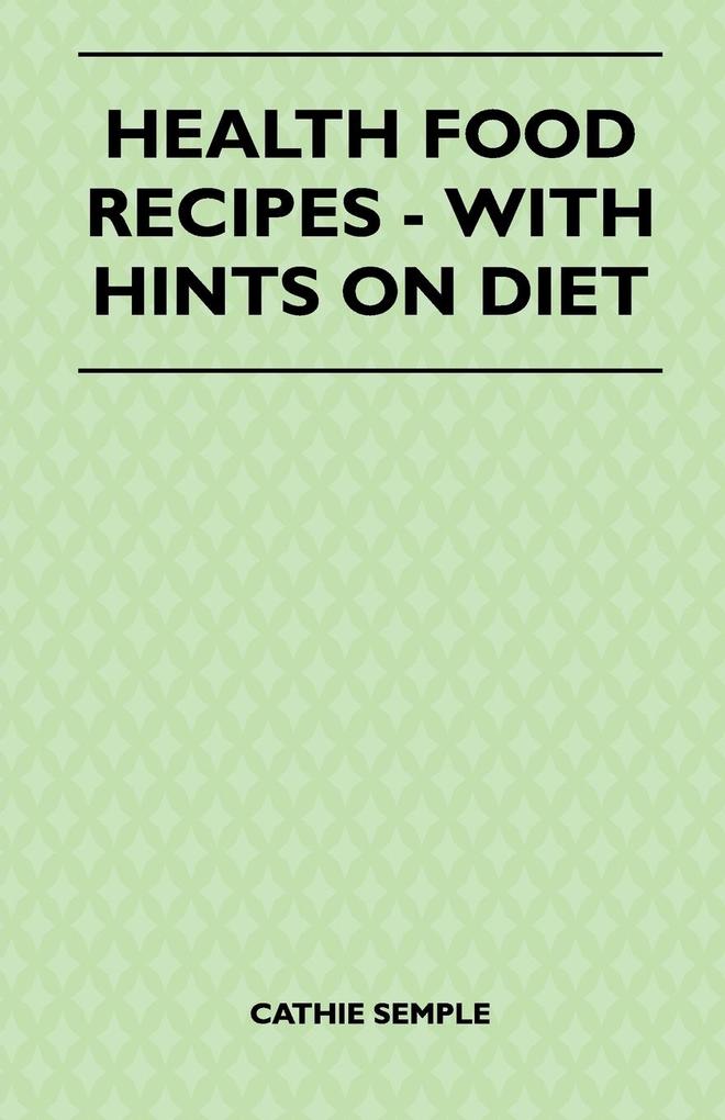 Health Food Recipes - With Hints On Diet als Taschenbuch von Cathie Semple - 1446518434