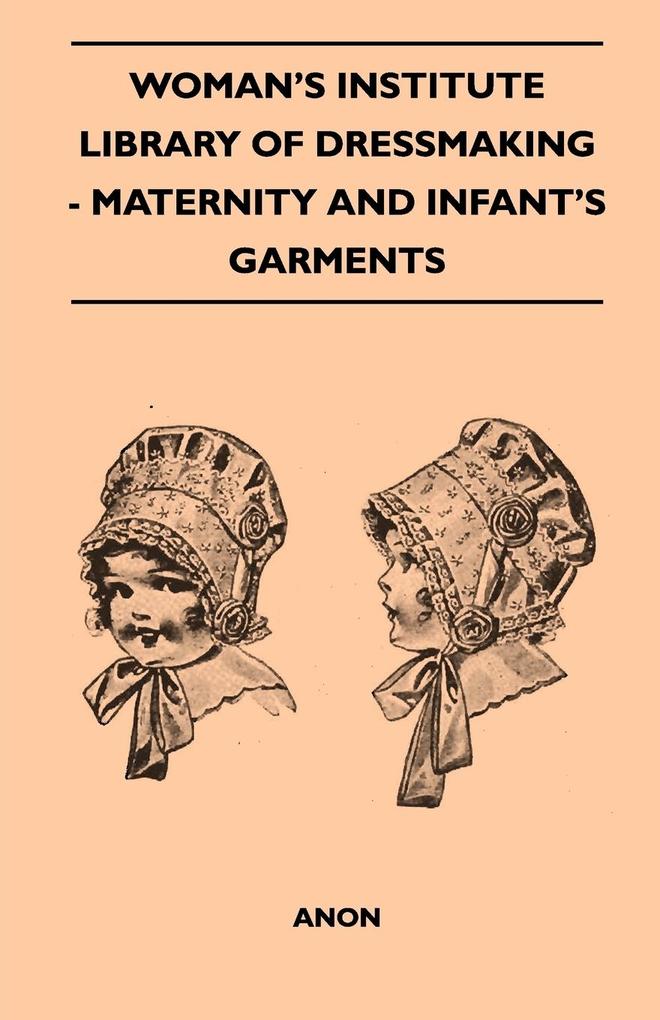 Woman´s Institute Library Of Dressmaking - Maternity And Infant´s Garments als Taschenbuch von Anon - 1446519988