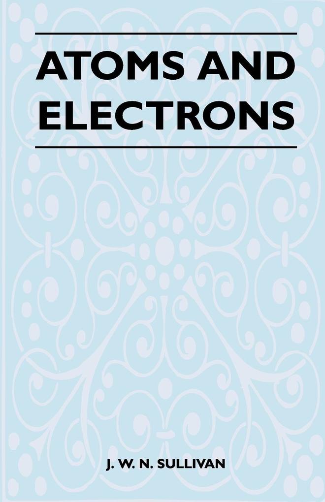 Atoms and Electrons als Taschenbuch von J. W. N. Sullivan - 1446526305