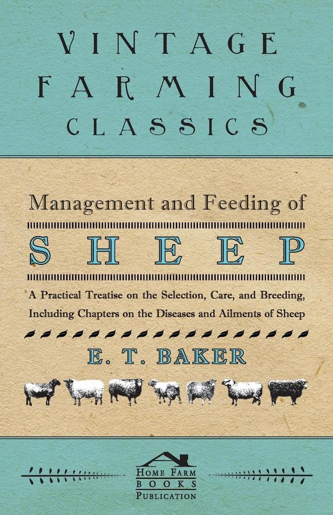 Management and Feeding of Sheep - A Practical Treatise on the Selection, Care, And Breeding, Including Chapters on the Diseases and Ailments of Sh... - 1446526682