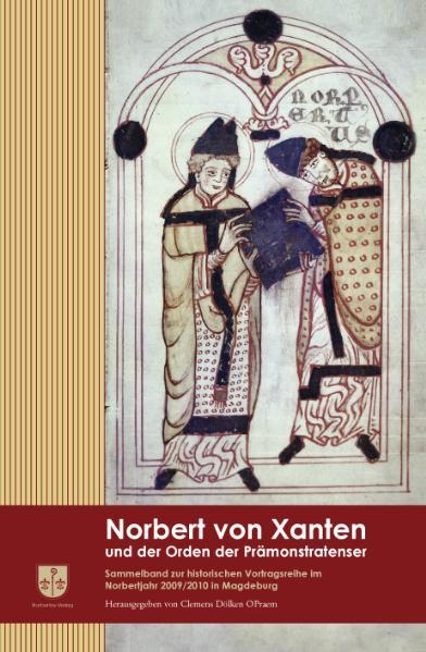 Norbert von Xanten und der Orden der Prämonstratenser: Sammelband zur historischen Vortragsreihe im Norbertjahr 2009 / 2010 in Magdeburg