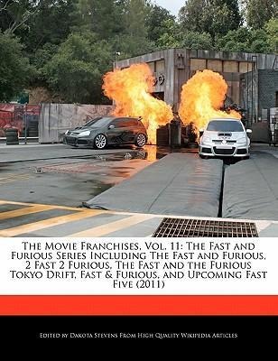 The Movie Franchises, Vol. 11: The Fast and Furious Series Including the Fast and Furious, 2 Fast 2 Furious, the Fast and the Furious Tokyo Drift,... - 1171160968