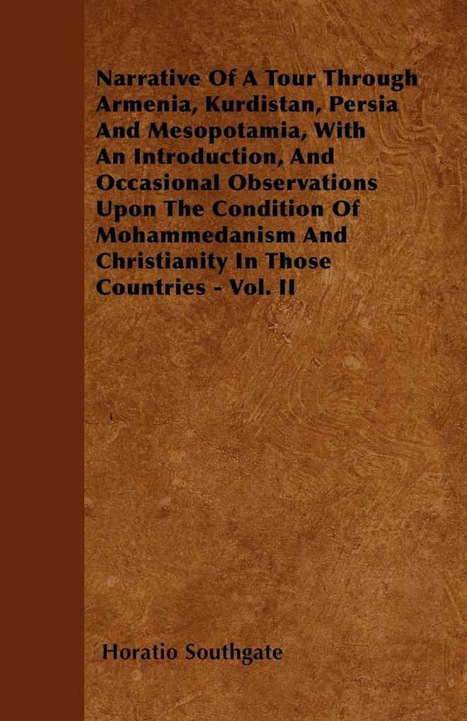 Narrative Of A Tour Through Armenia, Kurdistan, Persia And Mesopotamia, With An Introduction, And Occasional Observations Upon The