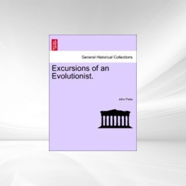 Excursions of an Evolutionist. als Taschenbuch von John Fiske - 1240923694