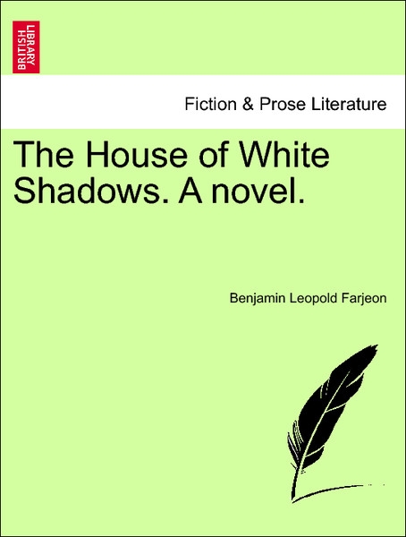 The House of White Shadows. A novel. Vol. III. als Taschenbuch von Benjamin Leopold Farjeon - 1240876688