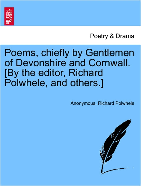 Poems, chiefly by Gentlemen of Devonshire and Cornwall. [By the editor, Richard Polwhele, and others.] Vol. II. als Taschenbuch von Anonymous, Ric... - 1240923228