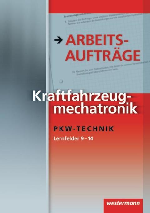 Kraftfahrzeugmechatronik Arbeitsaufträge PKW-Technik: Lernfelder 9-14: 1. Auflage, 2011