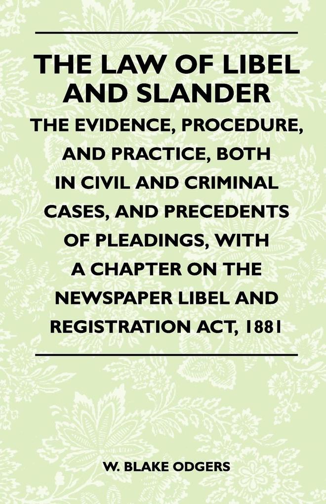 The Law Of Libel And Slander - The Evidence, Procedure, And Practice, Both In Civil And Criminal Cases, And Precedents Of Pleadings, With A Chapte... - 1446521516