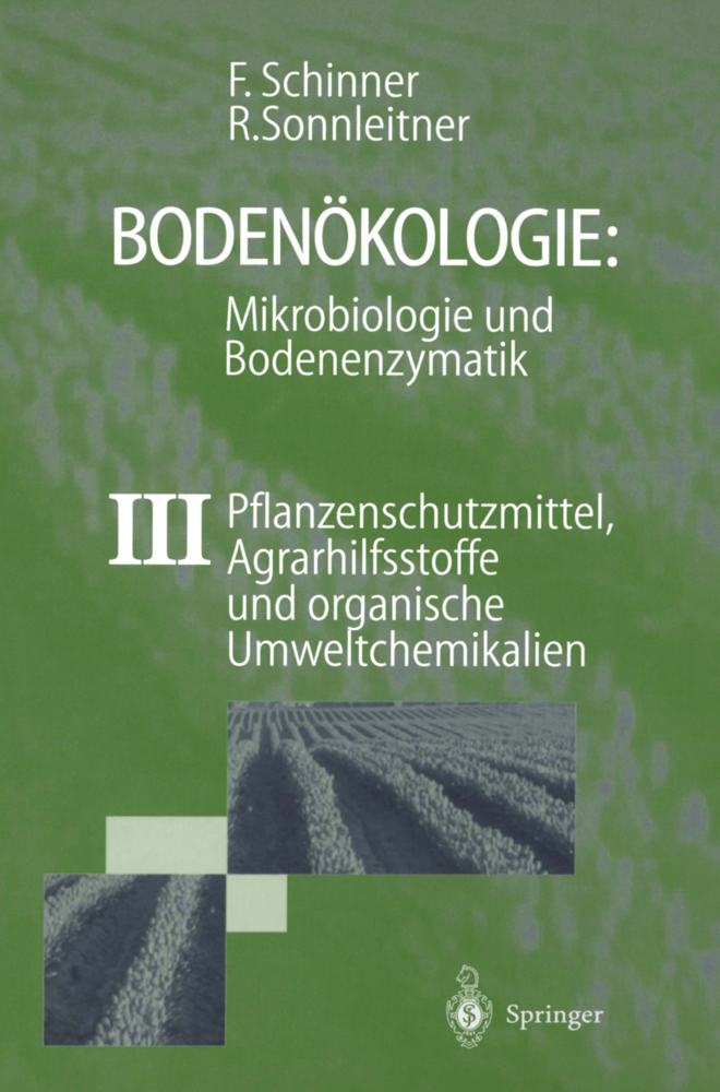 Bodenökologie: Mikrobiologie und Bodenenzymatik Band III: Pflanzenschutzmittel, Agrarhilfsstoffe und organische Umweltchemikalien