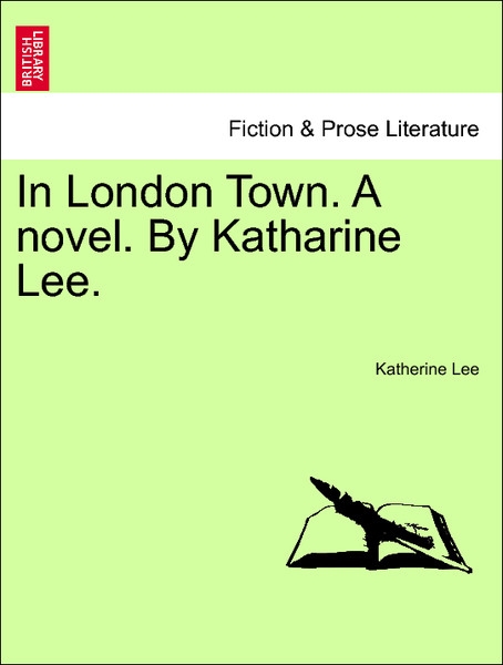 In London Town. A novel. By Katharine Lee. Vol. II. als Taschenbuch von Katherine Lee - 1240876386