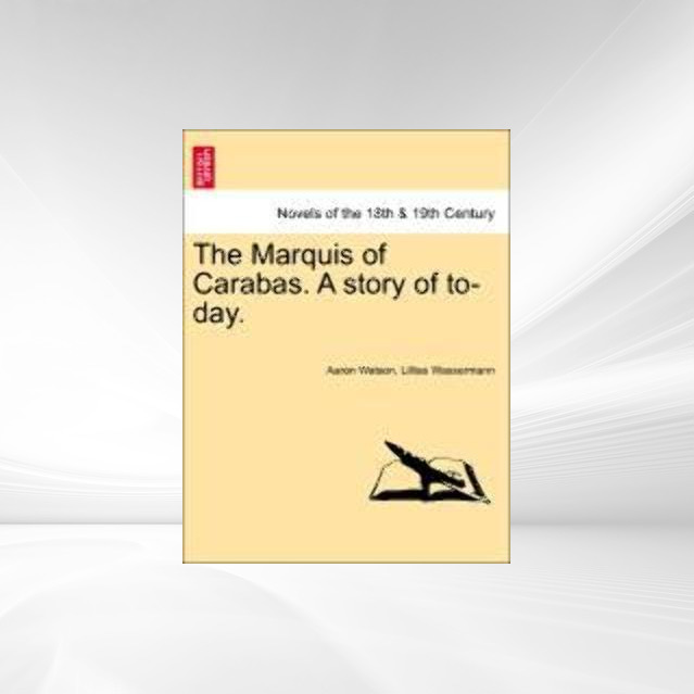 The Marquis of Carabas. A story of to-day. Vol. III. als Taschenbuch von Aaron Watson, Lillias Wassermann - 124087989X