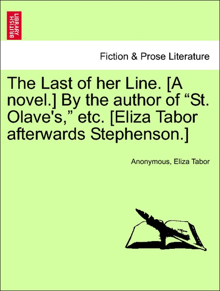 The Last of her Line. [A novel.] By the author of St. Olave´s, etc. [Eliza Tabor afterwards Stephenson.] VOL. I als Taschenbuch von Anonymous, Eli... - 1240885717