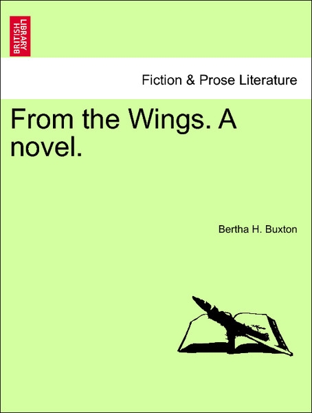 From the Wings. A novel. Vol. I. als Taschenbuch von Bertha H. Buxton - 1240896026
