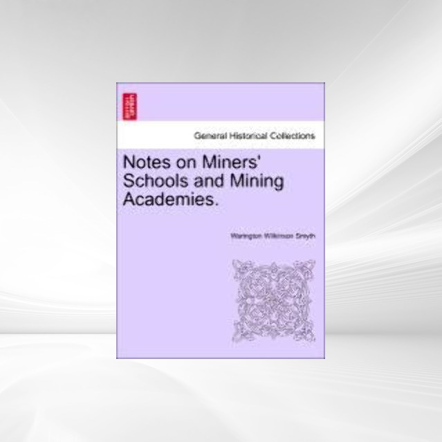 Notes on Miners´ Schools and Mining Academies. als Taschenbuch von Warington Wilkinson Smyth - 1240907613