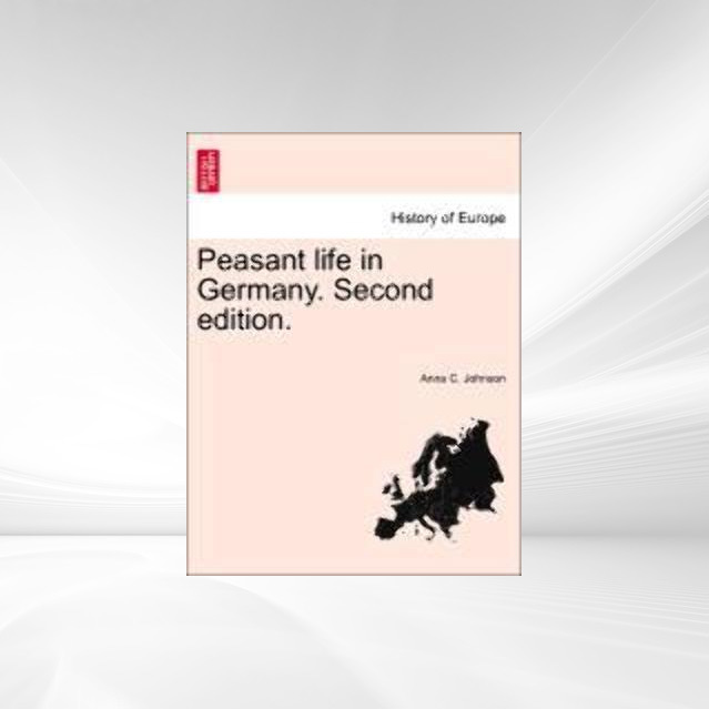 Peasant life in Germany. Second edition. als Taschenbuch von Anna C. Johnson - 1240926219