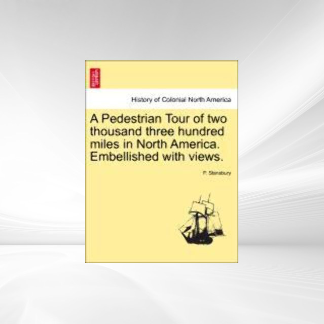 A Pedestrian Tour of two thousand three hundred miles in North America. Embellished with views. als Taschenbuch von P. Stansbury - 1240926944