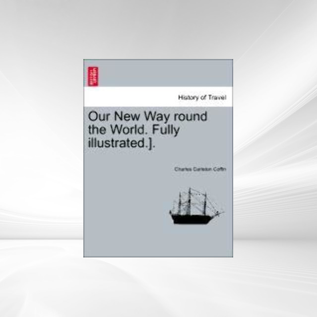 Our New Way round the World. Fully illustrated.]. als Taschenbuch von Charles Carleton Coffin - 1240919409