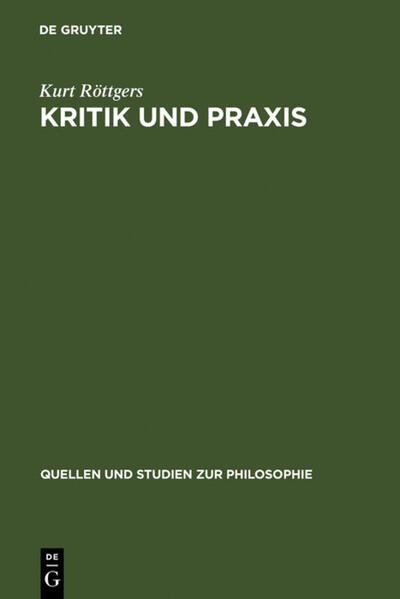 Kritik und Praxis: Zur Geschichte des Kritikbegriffs von Kant bis Marx Kurt Röttgers Author