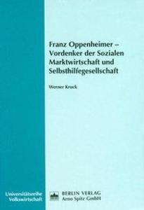 Franz Oppenheimer - Vordenker der Sozialen Marktwirtschaft und Selbsthilfegesellschaft: Diss.. (Wirtschaft/Einzeltitel)