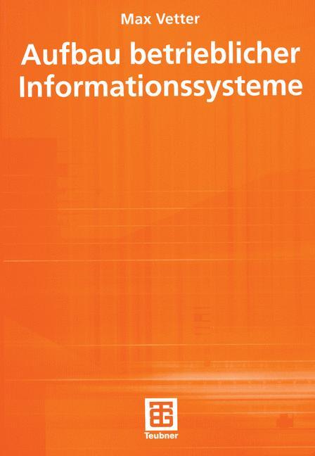 Aufbau betrieblicher Informationssysteme. mittels pseudo-objektorientierter, konzeptioneller Datenmodellierung (XLeitfäden der Informatik)